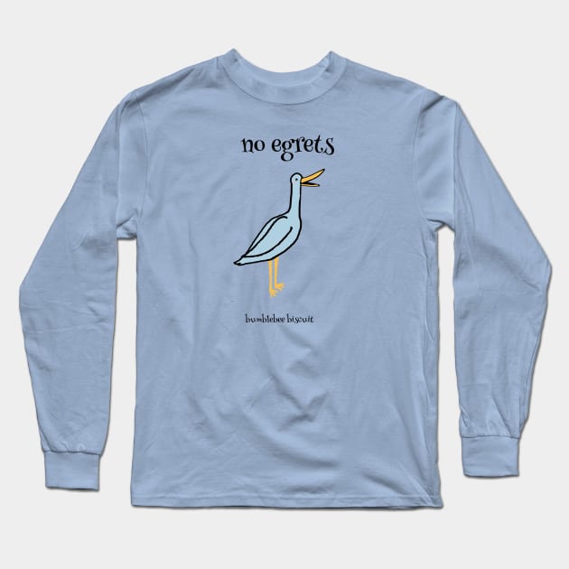 No Egrets by Bumblebee Biscuit Long Sleeve T-Shirt by bumblebeebuiscut